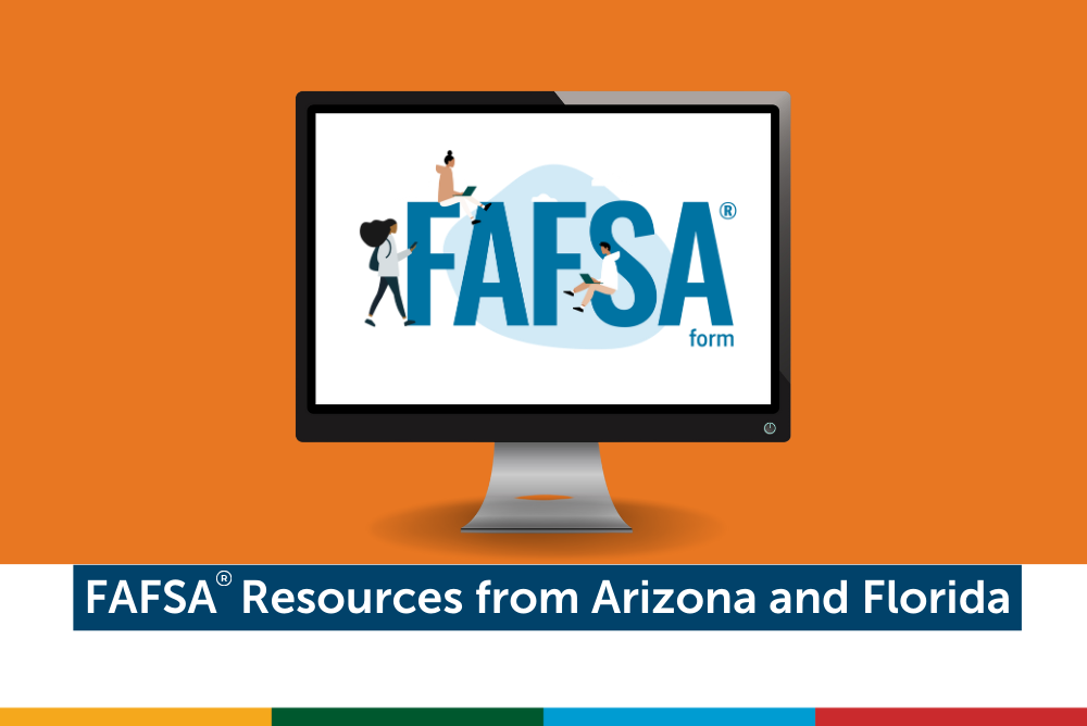 FAFSA ® Resources from Arizona, Florida and the Federal Student Aid Office